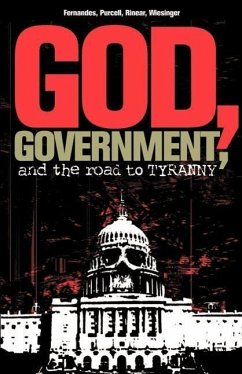 God, Government, and the Road to Tyranny: A Christian View of Government and Morality - Fernandes, Phil; Wiesinger, Rorri; Purcell, Eric