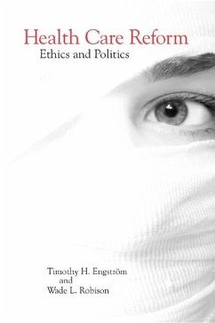 Health Care Reform: Ethics and Politics - Engström, Timothy H. / Robison, Wade L. (eds.)