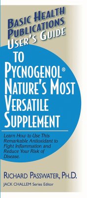 User's Guide to Pycnogenol: Learn How to Use This Remarkable Antioxidant to Fight Inflammation and Reduce Your Risk of Disease - Passwater, Richard A.