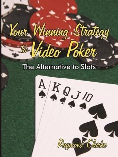 Your Winning Strategy to Video Poker: The Alternative to Slots - Clarke, Raymond