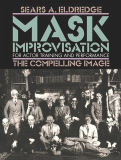 Mask Improvisation for Actor Training and Performance: The Compelling Image - Eldredge, Sears