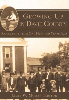 Growing Up in Davie County: Reflections from One Hundred Years Ago - Herausgeber: Moore, Jamie W.