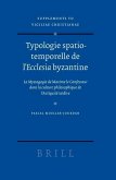 Typologie Spatio-Temporelle de l'Ecclesia Byzantine: La Mystagogie de Maxime Le Confesseur Dans La Culture Philosophique de l'Antiquité Tardive