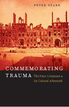 Commemorating Trauma: The Paris Commune and Its Cultural Aftermath - Starr, Peter