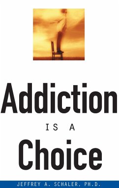 Addiction is a Choice - Schaler, Jeffrey A.