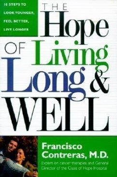 Hope of Living Long and Well: 10 Steps to Look Younger, Feel Better, Live Longer - Contreras, Francisco