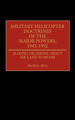 Military Helicopter Doctrines of the Major Powers, 1945-1992 - Allen, Matthew