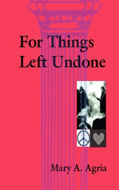 For Things Left Undone - Agria, Mary A.