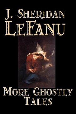 More Ghostly Tales by J. Sheridan LeFanu, Fiction, Literary, Horror, Fantasy - Le Fanu, J Sheridan; Le Fanu, Joseph Sheridan