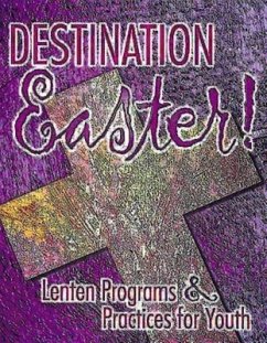 Destination Easter!: Lenten Programs & Practices for Youth - Hutson, Kaylea; Hershman, Kathy