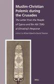 Muslim-Christian Polemic During the Crusades: The Letter from the People of Cyprus and Ibn Abī Ṭālib Al-Dimashqī's Response