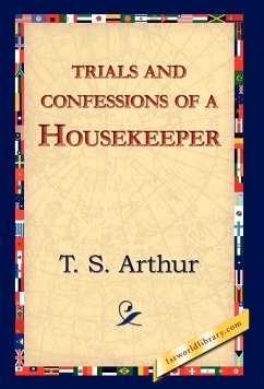 Trials and Confessions of a Housekeeper - Arthur, T. S.