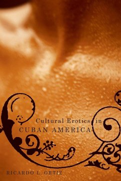 Cultural Erotics in Cuban America - Ortíz, Ricardo L.