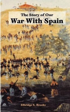 The Story of Our War with Spain - Brooks, Elbridge S.