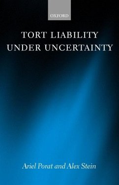 Tort Liability Under Uncertainty - Porat, Ariel (, Professor of Law at Tel-Aviv University); Stein, Alex (, Professor of Law at The Hebrew University of Jerusale