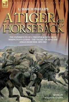 A Tiger on Horseback - The experiences of a trooper & officer of Rimington's Guides - The Tigers - during the Anglo-Boer war 1899 -1902