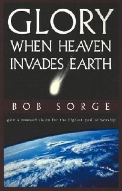 Glory: When Heaven Invades Earth - Sorge, Bob