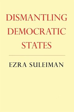 Dismantling Democratic States - Suleiman, Ezra N.