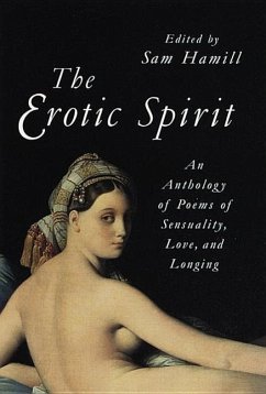 The Erotic Spirit: An Anthology of Poems of Sensuality, Love, and Longing - Hamill, Sam