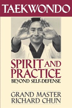 Taekwondo Spirit and Practice - Chun, Dr. Richard, Ph.D.