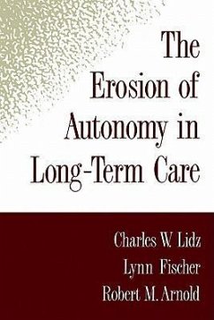 The Erosion of Autonomy in Long-Term Care - Lidz, Charles W; Fischer, Lynn; Arnold, Robert M