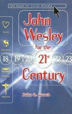 John Wesley for the Twenty-First Century: Set Apart for Social Witness - Gooch, John O.