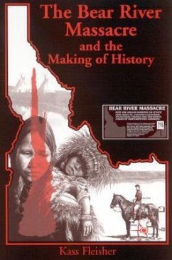 The Bear River Massacre and the Making of History - Fleisher, Kass