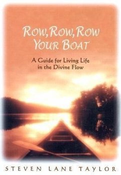 Row, Row, Row Your Boat: A Guide for Living Life in the Divine Flow - Taylor, Steven Lane