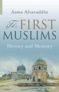 First Muslims: History and Memory - Afsaruddin, Asma