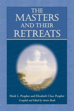 The Masters and Their Retreats - Prophet, Mark L.; Prophet, Elizabeth Clare