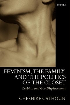 Feminism, the Family, and the Politics of the Closet - Calhoun, Cheshire; Calhoun, C.