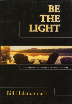Be the Light: A Blueprint for a Happy and Successful Life - Halamandaris, Bill