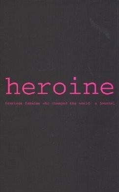 Heroine: A Journal: Fearless Females Who Changed the World: A Journal - Warwick, Ellen