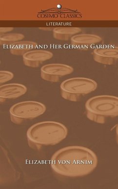 Elizabeth and Her German Garden - Arnim, Elizabeth