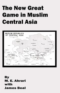 New Great Game in Muslim Central Asia, The - Ahrari, M. E.; Beal, James