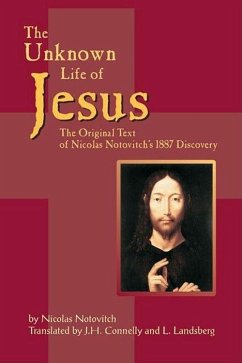 The Unknown Life of Jesus: The Original Text of Nicolas Notovich's 1887 Discovery - Notovitch, Nicolas