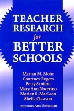 Teacher Research for Better Schools - Mohr, Marian; Rogers, Courtney; Sanford, Betsy; Nocerino, Mary Ann; MacLean, Marion S; Clawson, Sheila