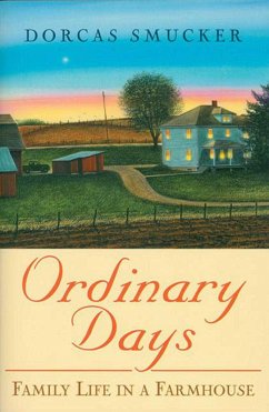 Ordinary Days: Family Life in a Farmhouse - Smucker, Dorcas