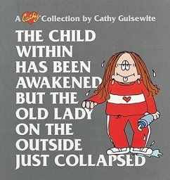 The Child Within Has Been Awakened But the Old Lady on the Outside Just Collapsed - Guisewite, Cathy