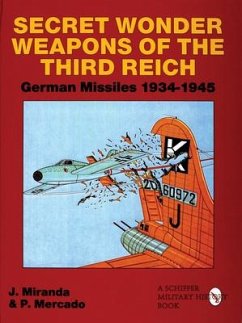 Secret Wonder Weapons of the Third Reich: German Missiles 1934-1945 - Miranda, Justo; Mercado, Paula