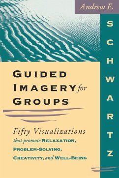 Guided Imagery For Groups - Schwartz, Andrew E