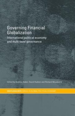 Governing Financial Globalization - Andrew Baker / David Hudson / Richard Woodward (eds.)