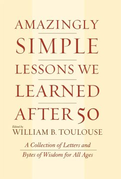 Amazingly Simple Lessons We Learned After 50 - Toulouse, William B.