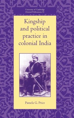 Kingship and Political Practice in Colonial India - Price, Pamela G.