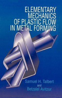 Elementary Mechanics of Plastic Flow in Metal Forming - Talbert, Samuel H; Avitzur, Betzalel