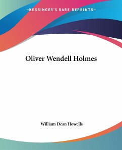 Oliver Wendell Holmes - Howells, William Dean