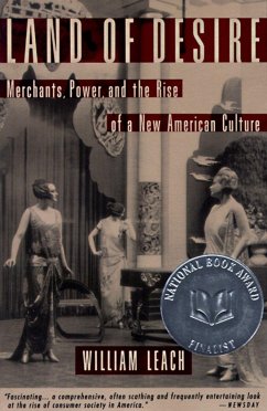 Land of Desire: Merchants, Power, and the Rise of a New American Culture - Leach, William R.