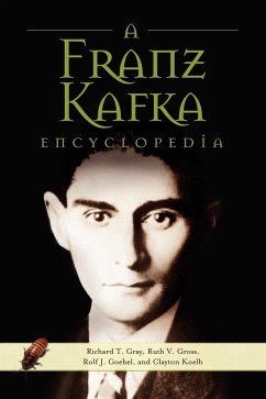 A Franz Kafka Encyclopedia - Gray, Richard T.; Gross, Ruth V.; Goebel, Rolf J.