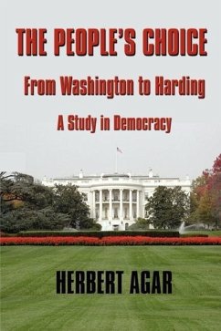 The People's Choice: From Washington to Harding a Study in Democracy - Agar, Herbert