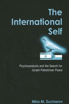 The International Self: Psychoanalysis and the Search for Israeli-Palestinian Peace - Sucharov, Mira M.